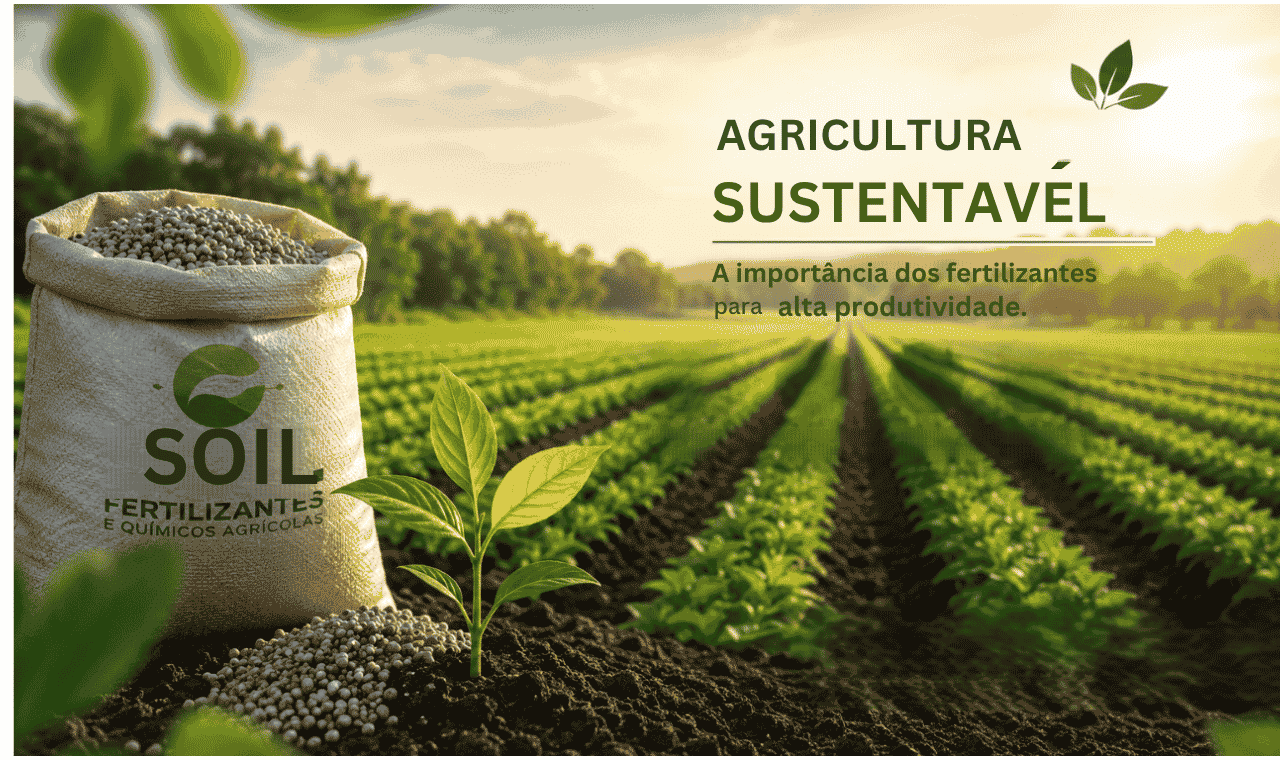 Agricultura Sustentável: A Importância dos Fertilizantes para Alta Produtividade